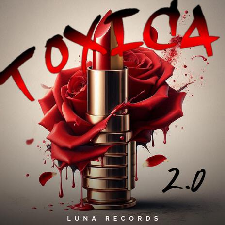 Toxica 2.0 | Boomplay Music