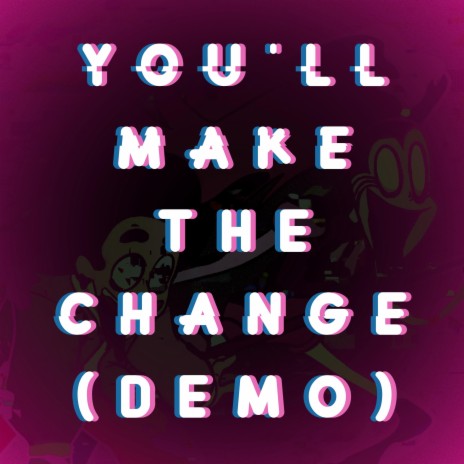 You'll Make The Change (Demo Version) | Boomplay Music