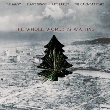 The Whole World Is Waiting ft. Flamy Grant, Kate Hurley & The Calendar Years | Boomplay Music