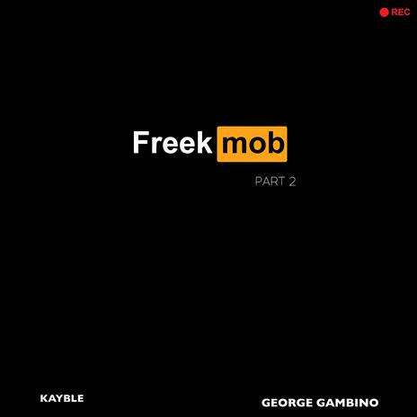 Freek Mob, Pt. 2 ft. George Gambino | Boomplay Music