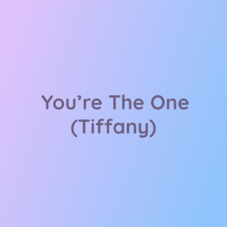 You're The One (Tiffany) | Boomplay Music