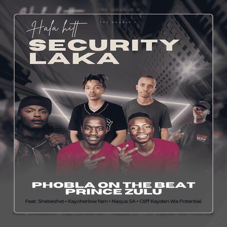 Security Laka Hala Hitt ft. Prince Zulu, kaycherlow, Cliff Kayden, Shebeshxt & Naqua AS | Boomplay Music