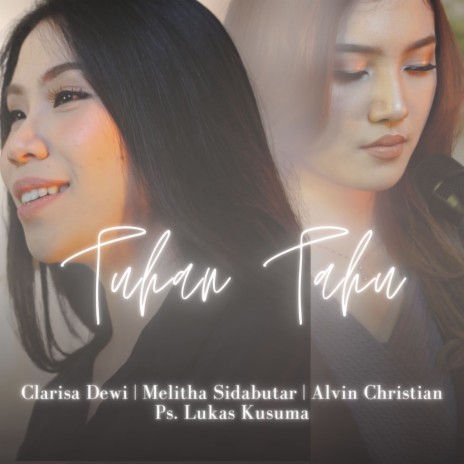 Tuhan Tahu ft. Clarisa Dewi, Alvin Christian & Ps. Lukas Kusuma | Boomplay Music