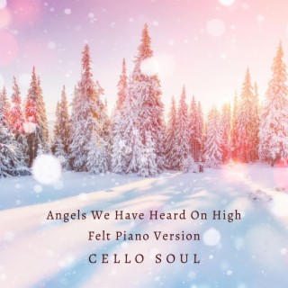 Angels We Have Heard On High (Felt Piano Version)