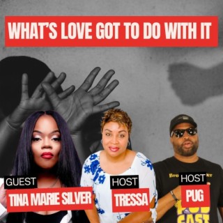 What’s love got to do with it Ft Tina Marie Silver