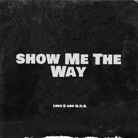 Show Me The Way ft. N.O.B. | Boomplay Music