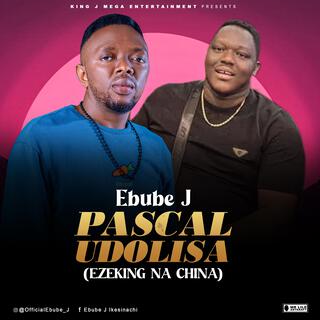 Pascal Udolisa (Ezeking Na China)