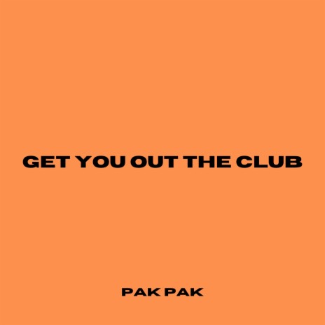 Get You Out The Club