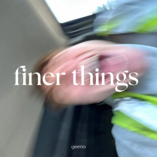 FINER THINGS