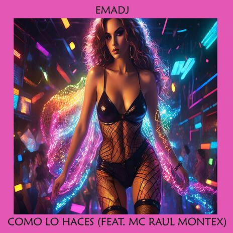 Como Lo Haces ft. Mc Raul Montex | Boomplay Music