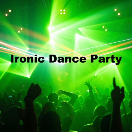 Ironic Dance Party