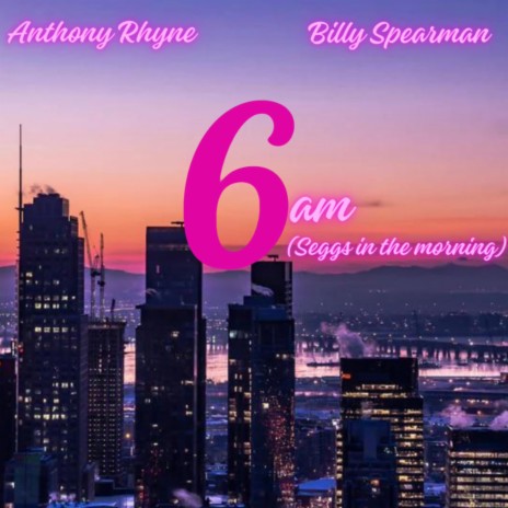 6am(Seggs In The Morning) ft. Billy Spearman | Boomplay Music
