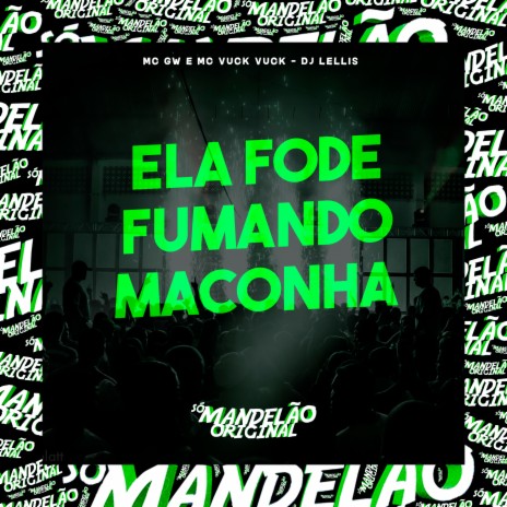 Ela Fode Fumando Maconha ft. Mc Vuck Vuck & DJ Lellis | Boomplay Music