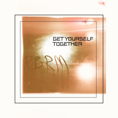 Get Yourself Together | Boomplay Music