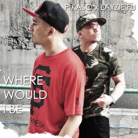 WHERE WOULD I BE ft. LAYZIE FU | Boomplay Music