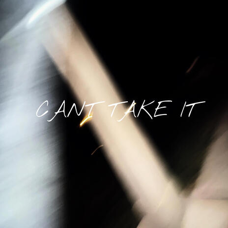 Cant Take It | Boomplay Music