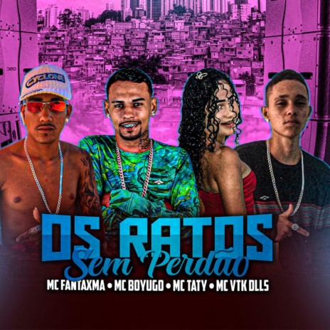 Os Ratos Sem Perdão ft. Mc Fantxma, MC VTK DLLS & MC Taty | Boomplay Music