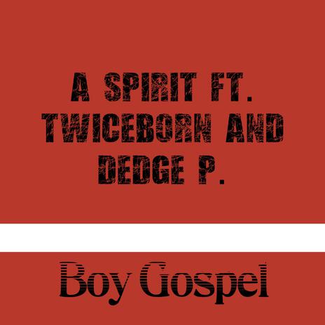 A Spirit ft. Twiceborn & Dedge P | Boomplay Music