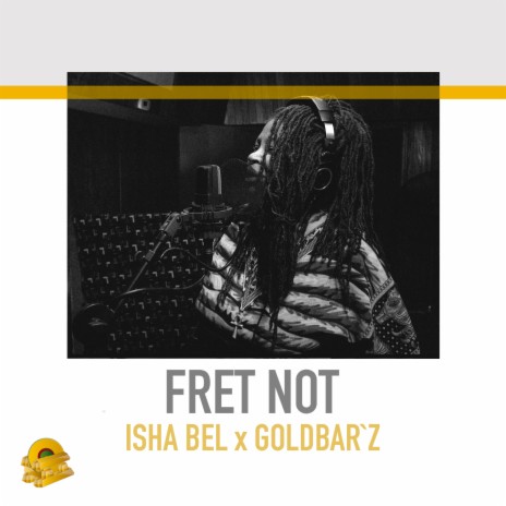 Fret Not ft. Goldbar`z | Boomplay Music