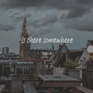 Is there somewhere lyrics | Boomplay Music