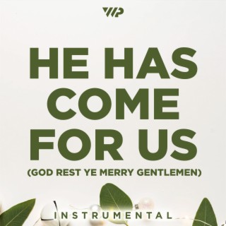 He Has Come For Us (God Rest Ye Merry Gentlemen)