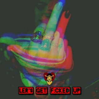 Let'$ Get F:cked Up (Remix)