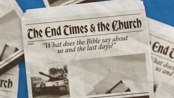 The End Times & the Church: What does the Bible say about us and the last days?