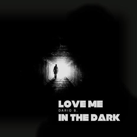 Love Me In The Dark | Boomplay Music