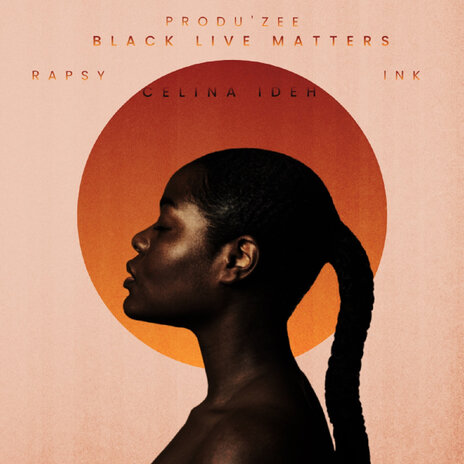 Black Live Matters ft. Rapsy, INK & Celina Ideh | Boomplay Music