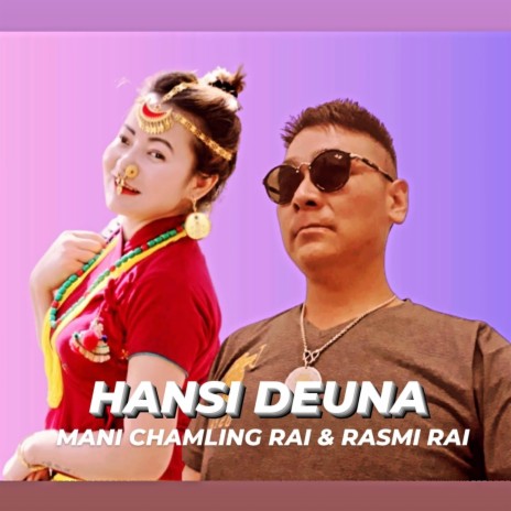 Hansi Deuna | Rasmi Rai & Mani Chamling Rai | Boomplay Music