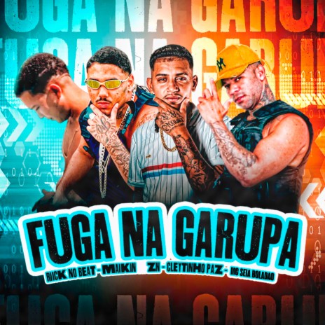 Fuga na Garupa ft. Maikin ZN, MC Seia Boladão & Riick no Beat | Boomplay Music