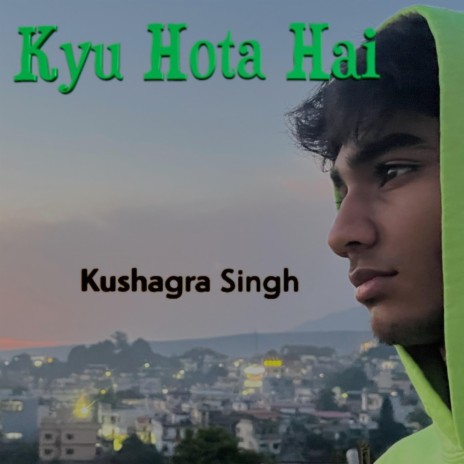 Kyu Hota Hai ft. Kushagra Singh | Boomplay Music