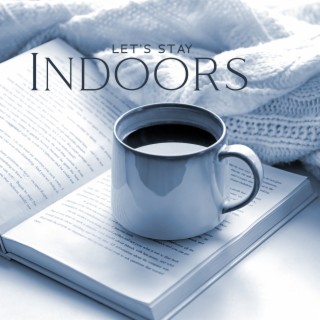 Let's Stay Indoors: Background Jazz, Delightful Home Time with Relaxing Music