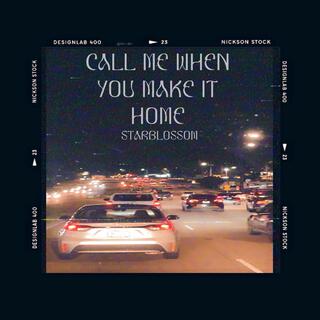 Call Me When You Make It Home