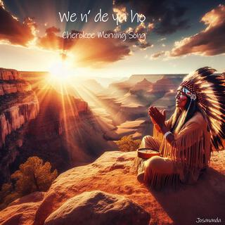 We n’ de ya ho- Cherokee Morning Song