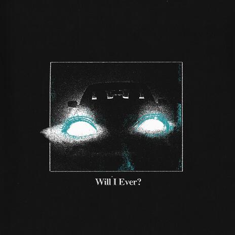 Will I Ever? | Boomplay Music