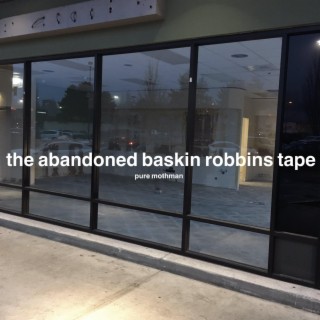 The Abandoned Baskin Robbins Tape