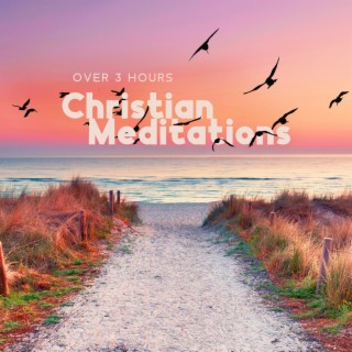 Over 3 Hours Christian Meditations - Daily Prayers, Deep Spirituality, Bible Study & Reflections