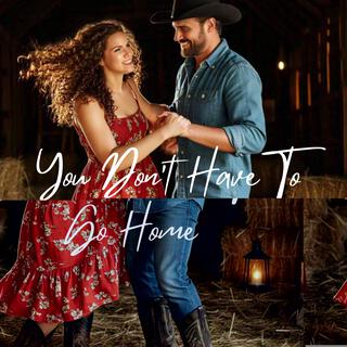 You Don't Have To Go Home lyrics | Boomplay Music