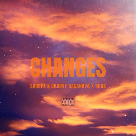 C H A N G E S ft. Groovy Casanova & K Dos | Boomplay Music