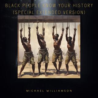 Black people know your history (Special Extended Version)