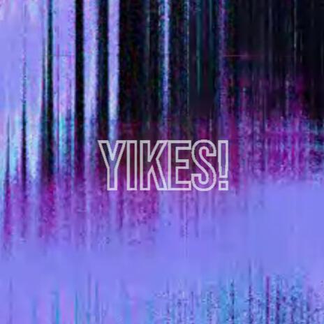 Yikes! | Boomplay Music