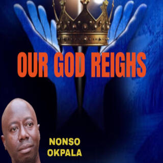 Our God reigns_Nonso Okpala