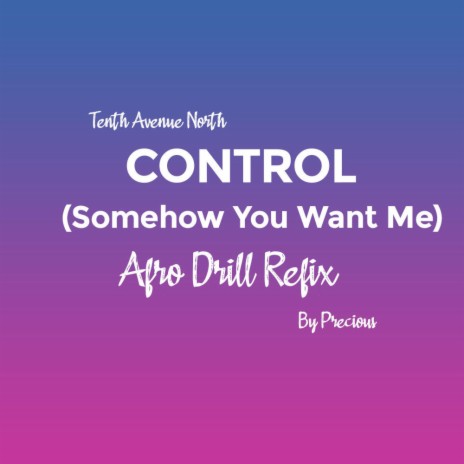 Control (Somehow You Want Me) (Drill Refix by Precious) | Boomplay Music