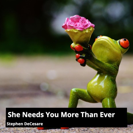 She Needs You More Than Ever | Boomplay Music