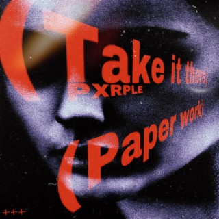 Take it there/Paper work