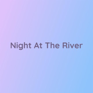 Night At The River