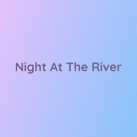 Night At The River