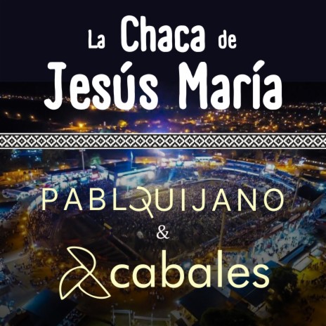 La Chaca de Jesús María ft. Pablo Quijano | Boomplay Music