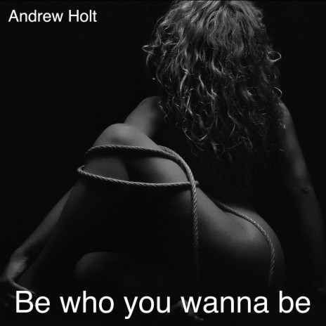 Be Who You Wanna Be | Boomplay Music